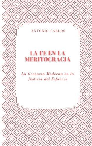 La Fe en la Meritocracia: La Creencia Moderna en la Justicia del Esfuerzo