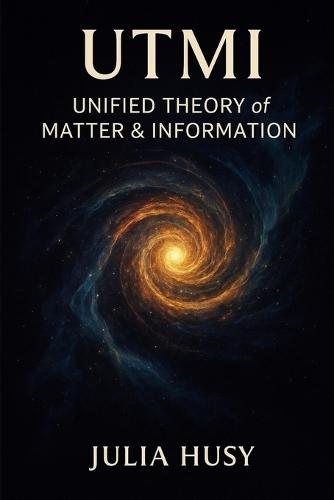 UTMI - Unified Theory of Matter & Information