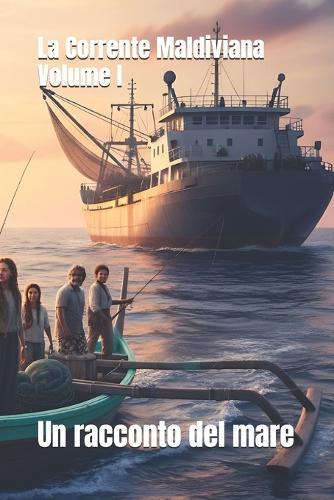 La Corrente Maldiviana - Volume I: Un racconto del mare