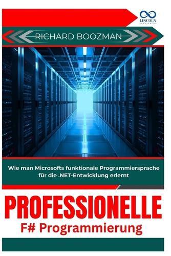 Professionelle F#-Programmierung: Wie man Microsofts funktionale Programmiersprache für die .NET-Entwicklung erlernt