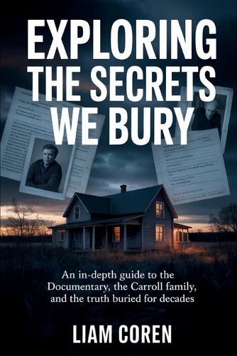 Exploring The Secrets We Bury: An In-Depth Guide to the Documentary, the Carroll Family, and the Truth Buried for Decades