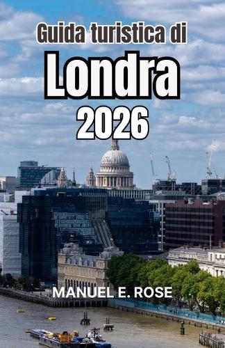 Guida turistica di Londra 2026: Percorsi illuminanti nell'architettura, nei quartieri creativi, negli angoli verdi e nel carattere vissuto