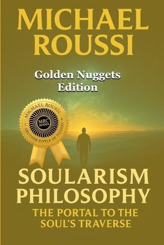 Soularism Philosophy: Golden Nuggets Edition: The Portal to Soul's Traverse