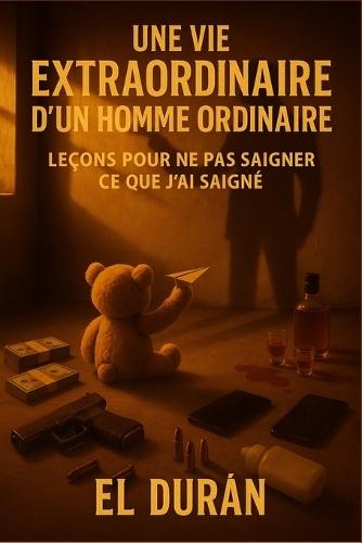 Une Vie Extraordinaire d'Un Homme Ordinaire: Leçons Pour Ne Pas Saigner CE Que j'Ai Saigné