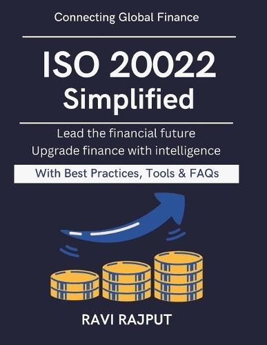 ISO 20022 Simplified: Practical Guide to ISO 20022 Building Next-Gen Banking Modern financial interoperability Financial data standard guide Future ready banking innovation ISO 20022 impleme