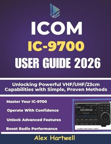 Icom IC-9700 User Guide: Unlocking Powerful VHF/UHF/23cm Capabilities with Simple, Proven Methods