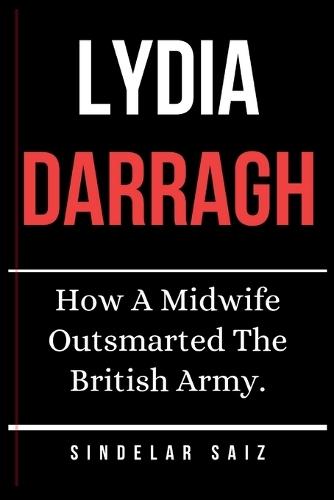 Lydia Darragh: How A Midwife Outsmarted The British Army.