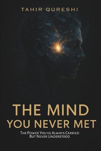 The Mind You Never Met: Discover The Power You've Always Carried But Never Understood.