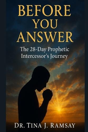 Book 4: Before You Answer: The 28-Day Prophetic Intercessor's Journey