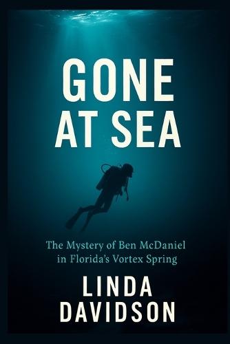 Gone At Sea: The Mystery of Ben McDaniel in Florida's Vortex Spring