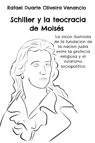 Schiller y la teocracia de Moisés: La visión ilustrada de la fundación de la nación judía entre la profecía religiosa y el estatismo sociopolítico
