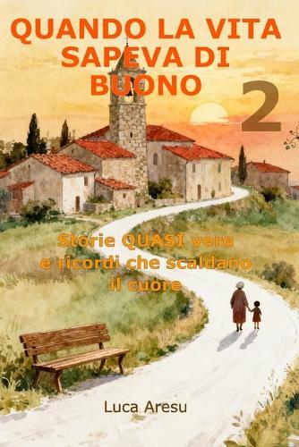 Quando la Vita Sapeva di Buono: Storie QUASI vere e ricordi che scaldano il cuore