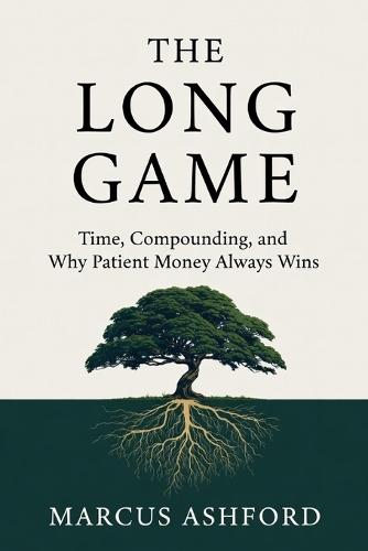 The Long Game: Time, Compounding, and Why Patient Money Always Wins