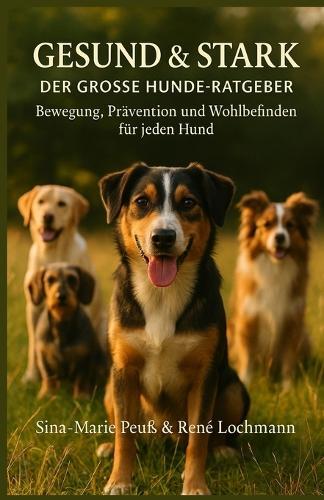 Gesund & Stark: Der große Hunde-Ratgeber für Bewegung, Prävention und Wohlbefinden
