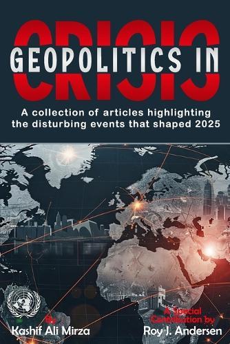 Geopolitics in Crisis: A Collection of Articles highlighting the disturbing events that shaped 2025