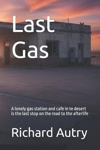 Last Gas: A lonely gas station and cafe in te desert is the last stop on the road to the afterlife