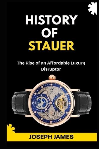 History of Stauer: The Rise of an Affordable Luxury Disruptor