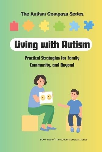Living with Autism: Practical Strategies for Family, Community, and Beyond: Volume Two of The Autism Compass Series