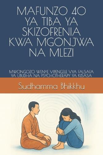 Mafunzo 40 YA Tiba YA Skizofrenia Kwa Mgonjwa Na Mlezi: Mwongozo Wenye Vipengele Vya Falsafa YA Ubudha Na Psychotherapy YA Kisasa