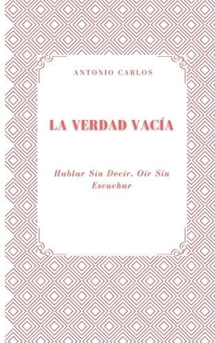La Verdad Vacía: Hablar Sin Decir, Oír Sin Escuchar