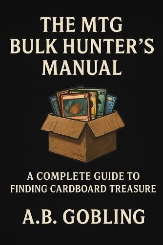 The MTG Bulk Hunter's Manual: A Practical, Funny, Deep-Dive Guide to Finding Value in Magic's Forgotten Cardboard