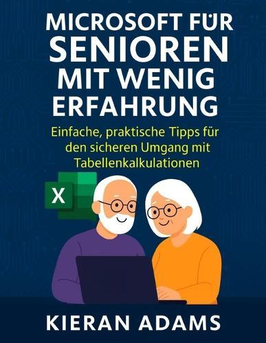 Microsoft Excel für Senioren mit wenig Erfahrung: Einfache, praktische Tipps für den sicheren Umgang mit Tabellenkalkulationen