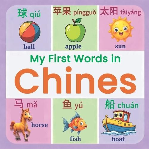 My First Words in Chines: A Fun & Easy Picture Book for Beginners, Kids, and Toddlers Learn Basic Mandarin Chinese Characters, Pinyin, and English Translations