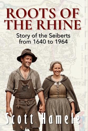 Roots of the Rhine: Story of the Seiberts from 1640-1964