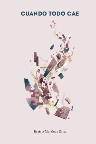 Cuando todo cae: Poemas para levantarse desde las ruinas