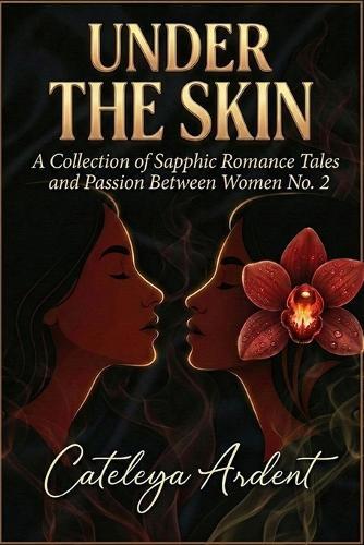Under the Skin: A Collection of Sapphic Romance Tales and Passion Between Women No. 2