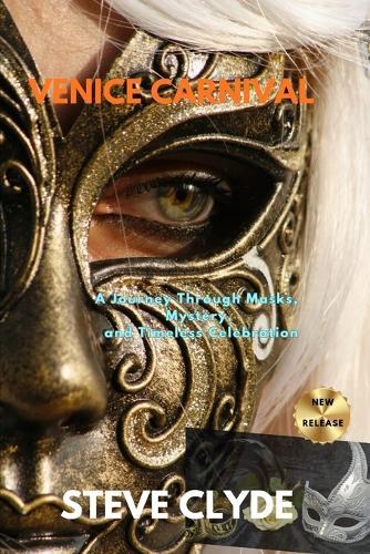 Venice Carnival: A journey through masks, mystery and timeless celebration