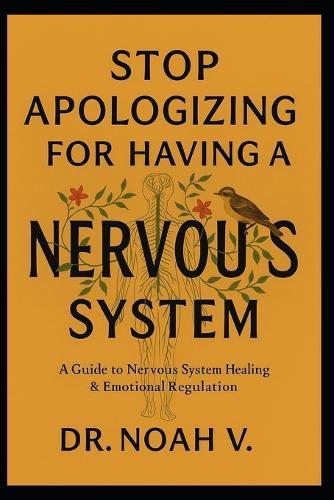 Stop Apologizing for Having a Nervous System: A Guide to Nervous System Healing & Emotional Regulation