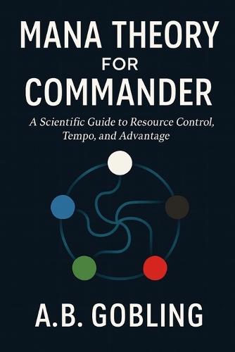 Mana Theory for Commander: A Scientific Guide to Resource Control, Tempo, and Advantage