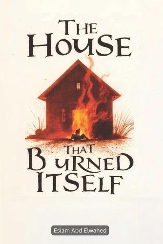 The House That Burned Itself: 100 True Horror Stories of Cursed Houses