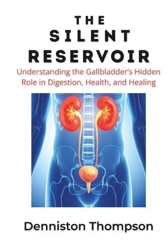 The Silent Reservoir: Understanding the Gallbladder's Hidden Role in Digestion, Health, and Healing