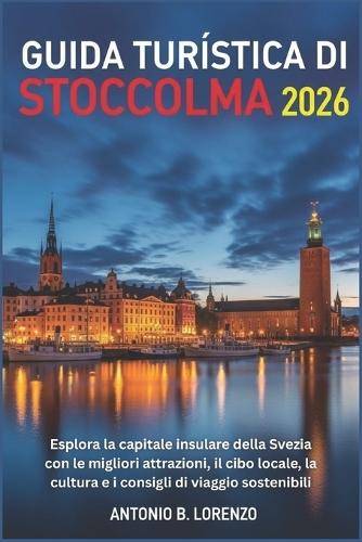 Guida turistica di Stoccolma 2026: Esplora la capitale insulare della Svezia con le migliori attrazioni, il cibo locale, la cultura e i consigli di viaggio sostenibili