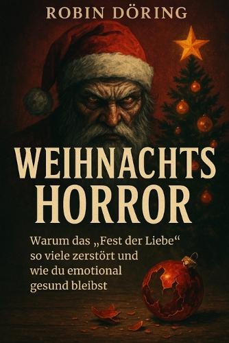 Weihnachts-Horror: Warum das ""Fest der Liebe"" so viele zerstört und wie du emotional gesund bleibst
