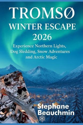 Tromsø Winter Escape 2026: Experience Northern Lights, Dog Sledding, Snow Adventures and Arctic Magic