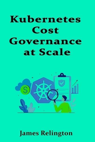 Kubernetes Cost Governance at Scale: Workload Allocation and Efficiency