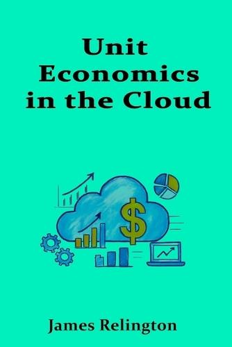 Unit Economics in the Cloud: Cost per Customer, Service, and Transaction