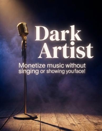 Dark Artist: Monetize Music without singing or Showing your face
