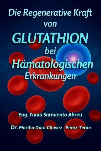 Die regenerierende Kraft des Glutathions Bei hämatologischen Pathologien