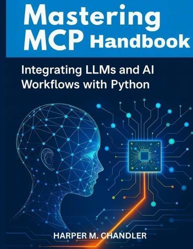 Mastering MCP Handbook: Integrating LLMs and AI Workflows with Python