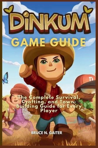 Dinkum Game Guide: The Complete Survival, Crafting, and Town-Building Guide for Every Player