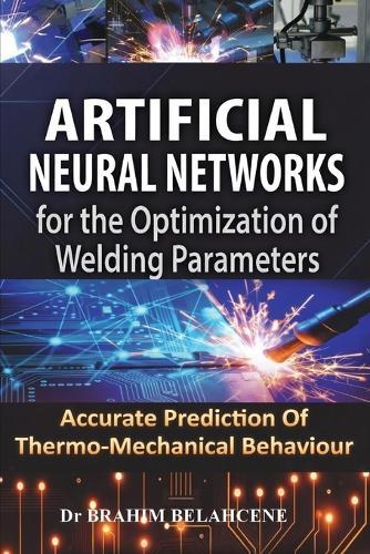 Artificial Neural Networks for the Optimization of Welding Parameters: Accurate Prediction Of Thermo-Mechanical Behaviour