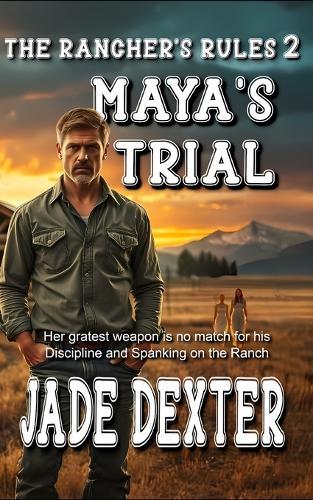 The Rancher's Rules 2: Maya's Trial: Her greatest weapon is no match for his discipline and spanking on the ranch