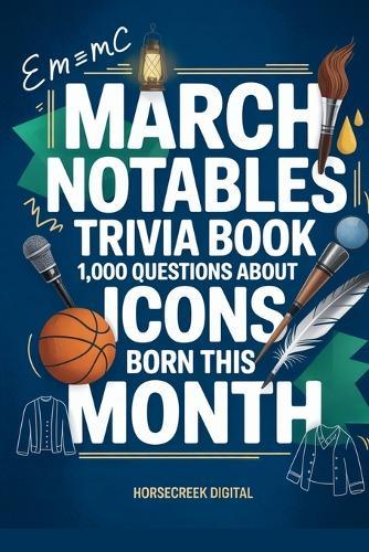 March Notables: 1,000 Trivia Questions About Famous March Birthdays