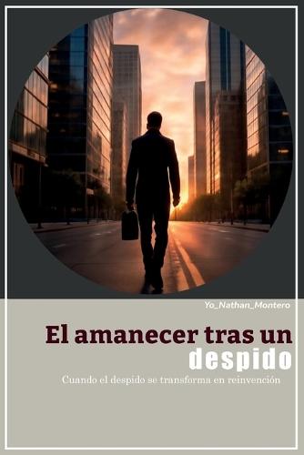 El amanecer tras un despido: Cuando el despido se transforma en reinvención