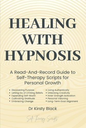 Healing With Hypnosis: A Read-And-Record Guide to Self-Therapy - Scripts for Personal Growth: Scripts for Personal Growth