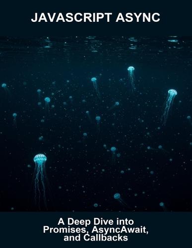 Javascript Async: A Deep Dive Into Promises, Asyncawait, And Callbacks